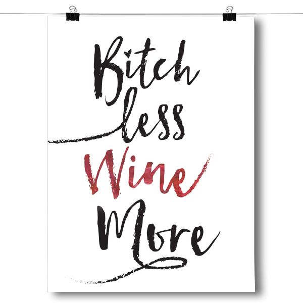 Bitch Less Wine More