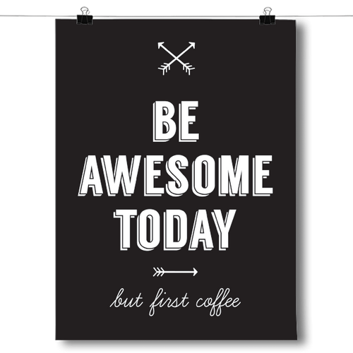 Be Awesome Today, But First Coffee