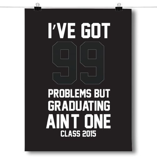 I've Got 99 Problems, Graduating Ain't One