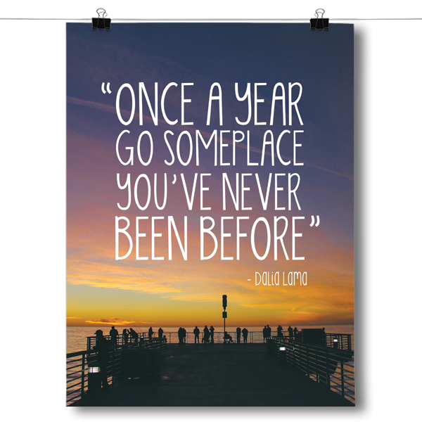 Once A Year Go Someplace You've Never Been Before