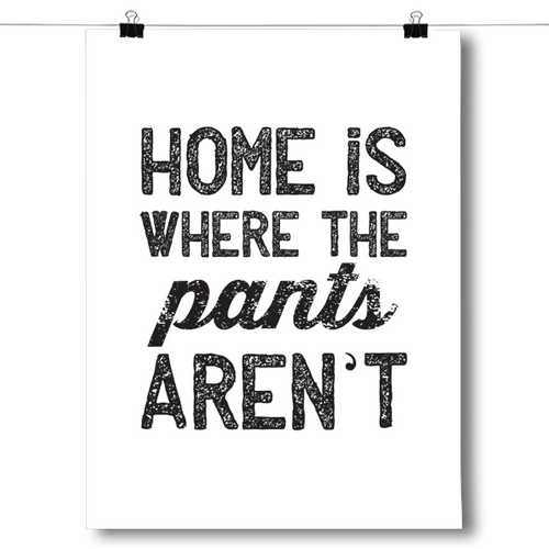 Home is Where the Pants Aren't