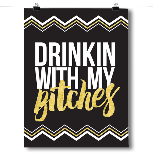 Drinkin With My Bitches - White and Gold