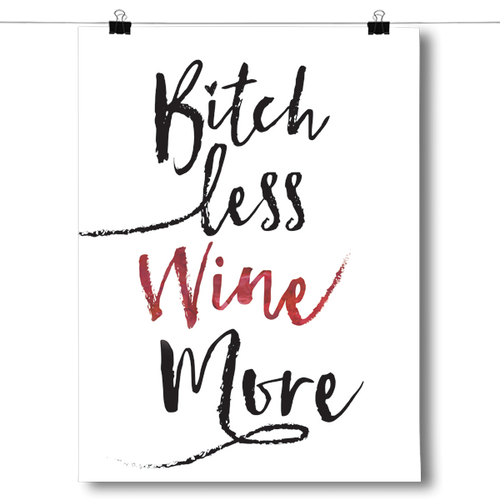 Bitch Less Wine More