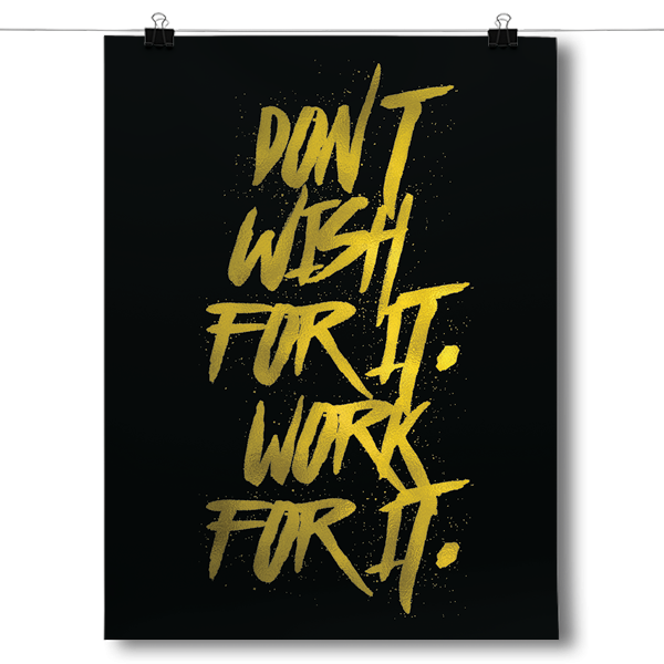 Don't Wish For It, Work For It