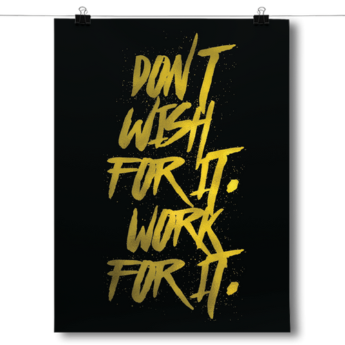 Don't Wish For It, Work For It