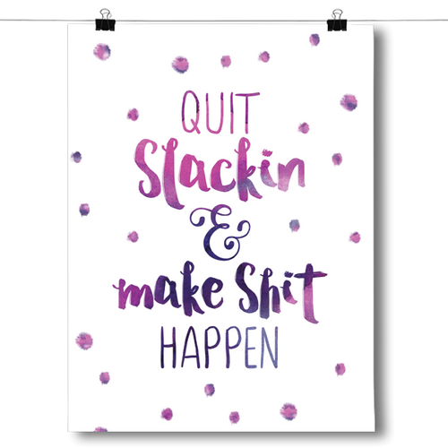 Quit Slackin' and Make Shit Happen