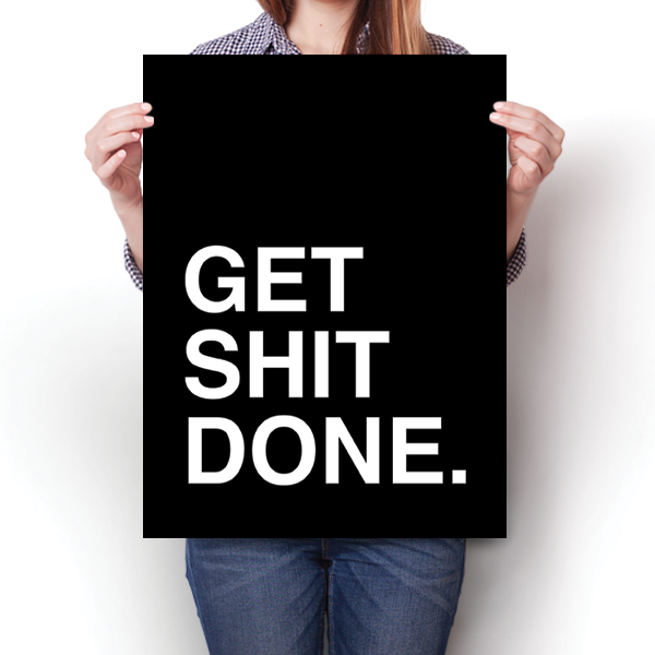 Get Shit Done.